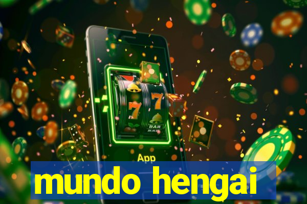 mundo hengai